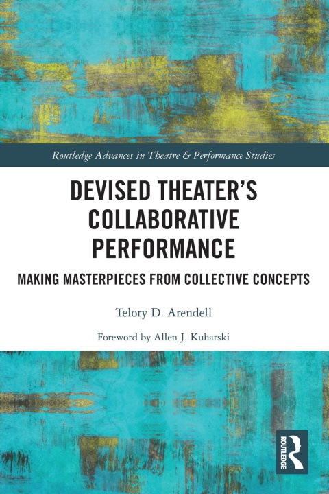 Knjiga Devised Theater's Collaborative Performance Telory D Arendell