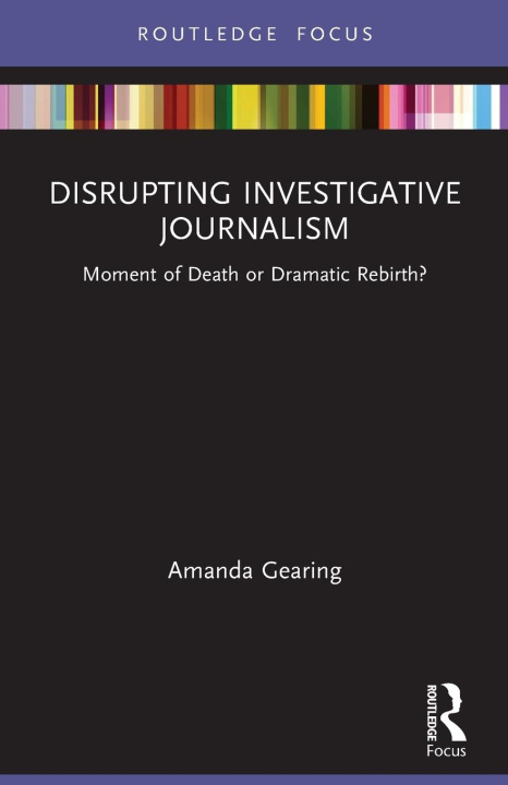 Knjiga Disrupting Investigative Journalism Amanda Gearing