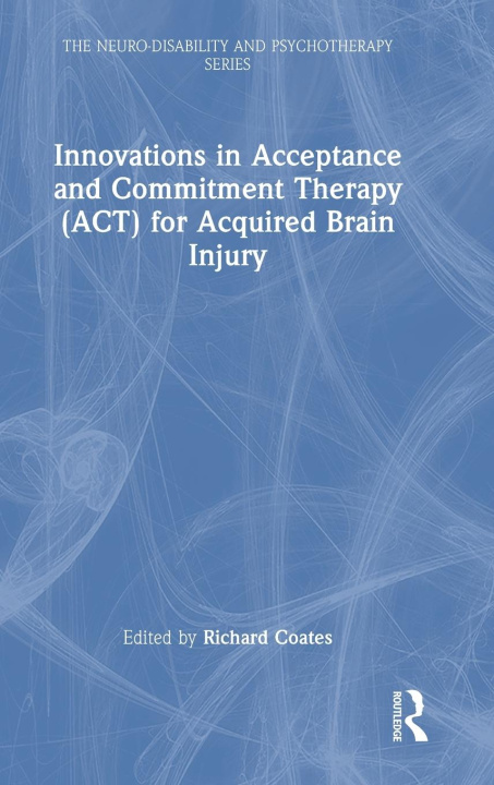 Boek Innovations in Acceptance and Commitment Therapy (ACT) for Acquired Brain Injury Richard Coates