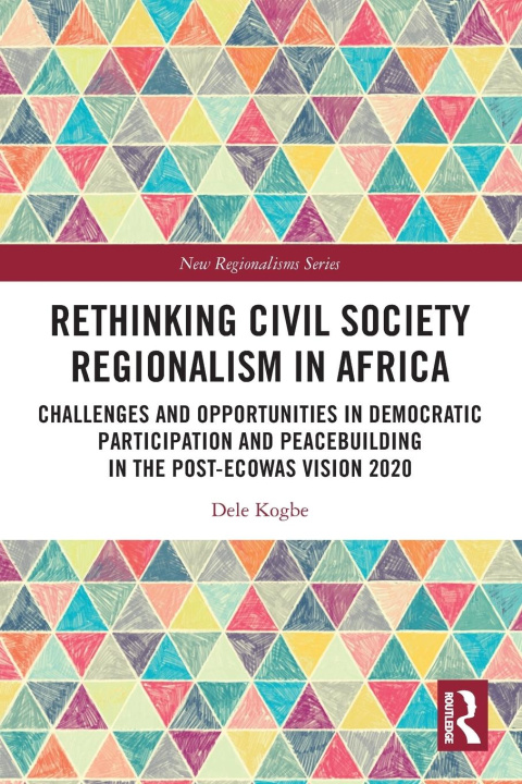 Kniha Rethinking Civil Society Regionalism in Africa Kogbe