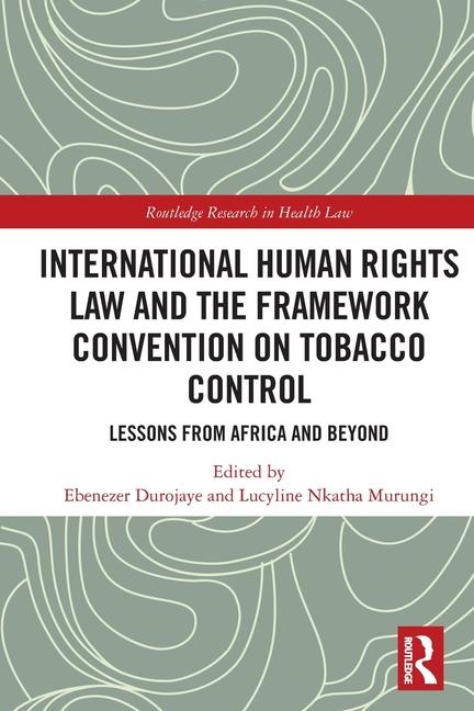 Kniha International Human Rights Law and the Framework Convention on Tobacco Control Lucyline Murungi