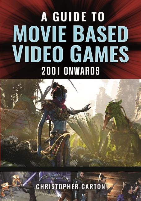 Kniha A Guide to Movie Based Video Games, 2001 Onwards 