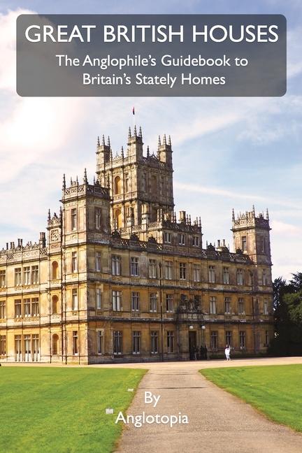 Kniha Great British Houses Anglotopia LLC
