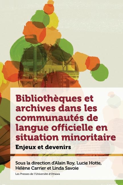 Kniha Biblioth?ques Et Archives Dans Les Communautés de Langue Officielle En Situation Minoritaire Lucie Hotte