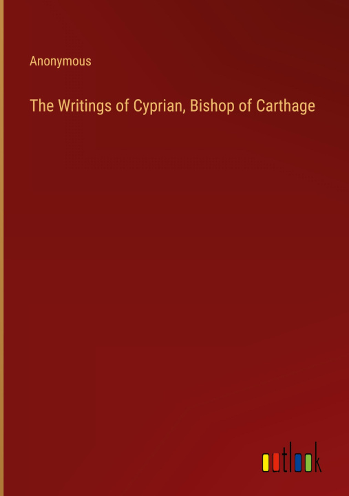 Książka The Writings of Cyprian, Bishop of Carthage 