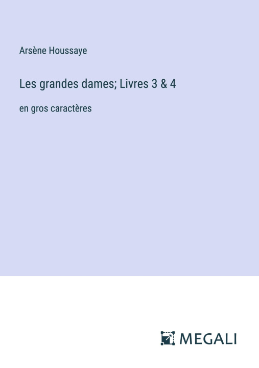 Knjiga Les grandes dames; Livres 3 & 4 Arsène Houssaye