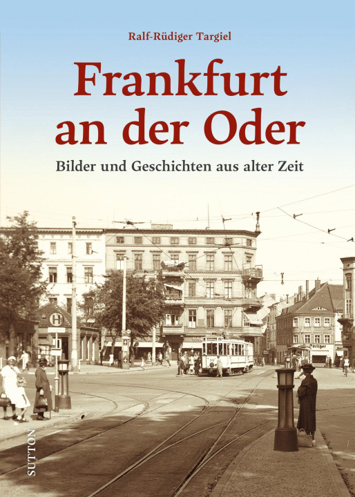 Knjiga Frankfurt an der Oder Ralf-Rüdiger Targiel
