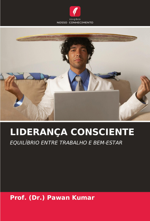 Knjiga LIDERANÇA CONSCIENTE Prof. (Dr.) Pawan Kumar