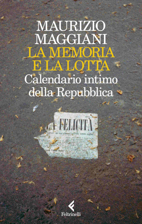 Könyv memoria e la lotta. Calendario intimo della Repubblica Maurizio Maggiani