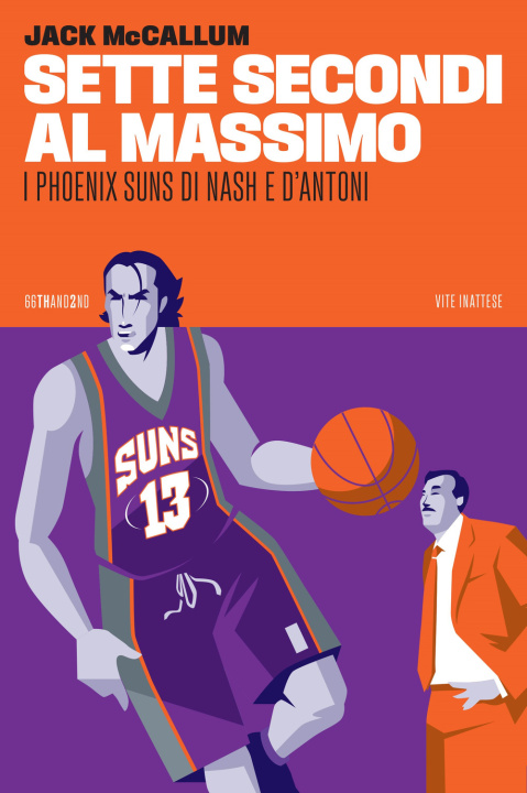 Kniha Sette secondi al massimo. I Phoenix Suns di Nash e D'Antoni Jack McCallum