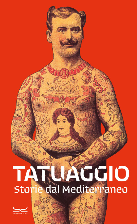 Carte Tatuaggio. Storie dal Mediterraneo. Catalogo della mostra (Milano, 28 marzo-28 luglio 2024) 