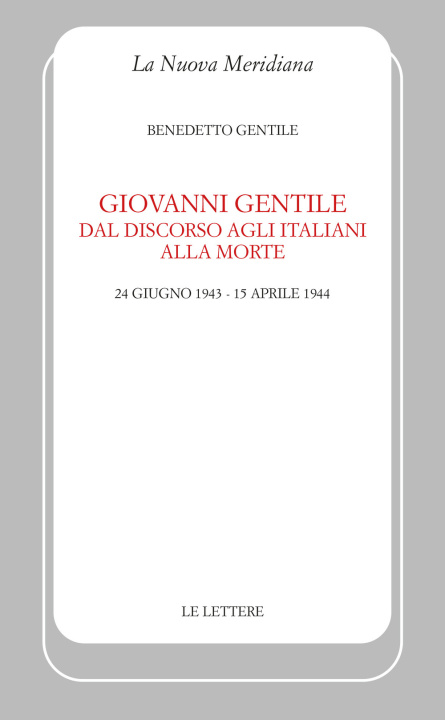 Kniha Giovanni Gentile. Dal discorso agli italiani alla morte (24 giugno 1943-15 aprile 1944) Benedetto Gentile