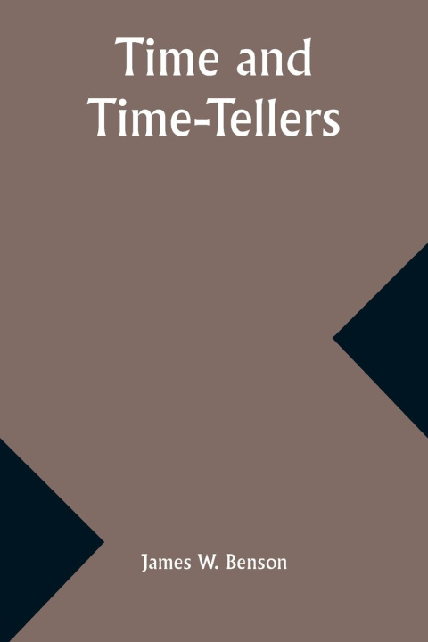 Knjiga Time and Time-Tellers James W. Benson