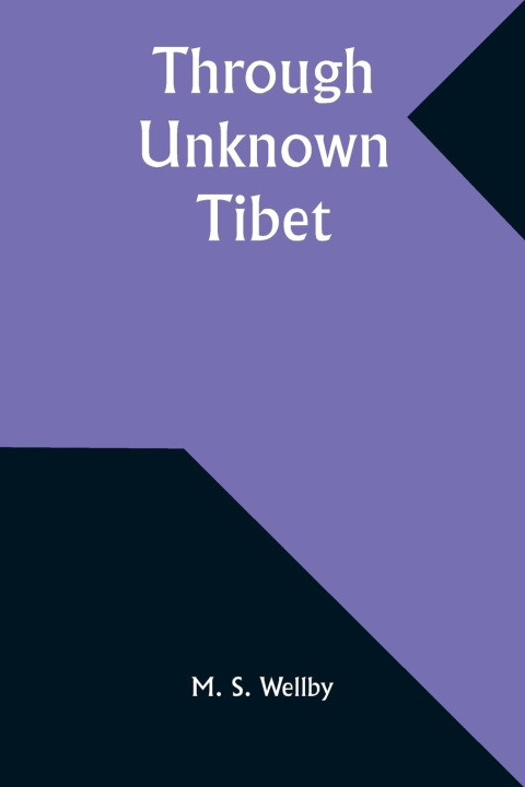 Book Through Unknown Tibet M. S. Wellby