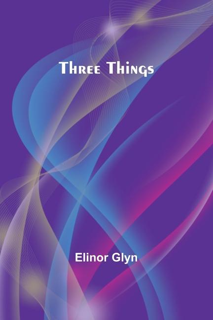 Knjiga Three Things Elinor Glyn