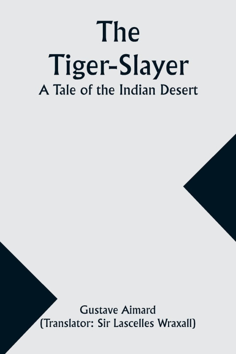 Kniha The Tiger-Slayer Lascelles Wraxall