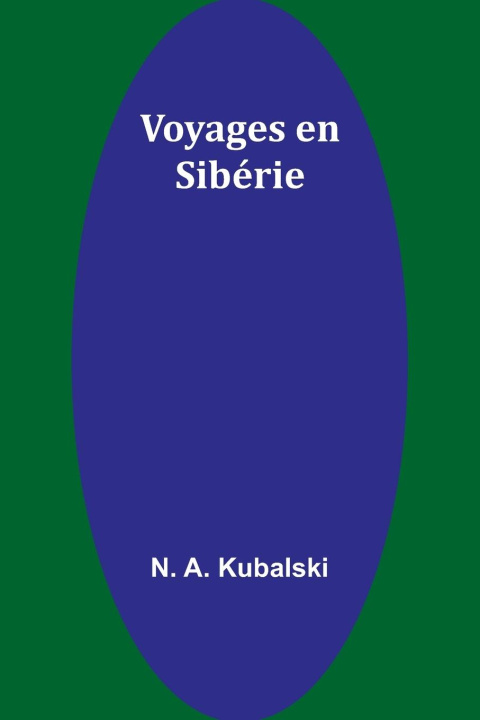Carte Voyages en Sibérie N. A. Kubalski