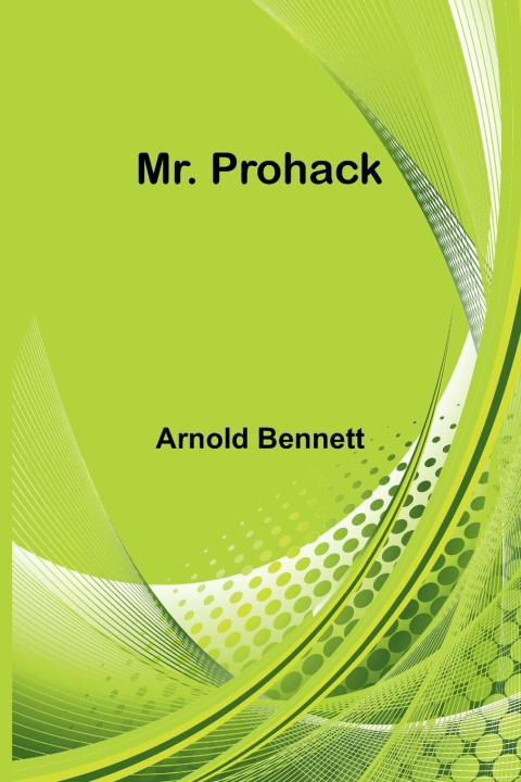 Knjiga Mr. Prohack Arnold Bennett