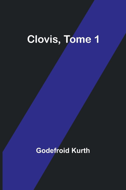 Könyv Clovis, Tome 1 Godefroid Kurth