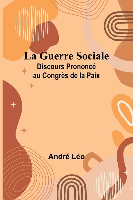 Book La Guerre Sociale; Discours Prononcé au Congr?s de la Paix 