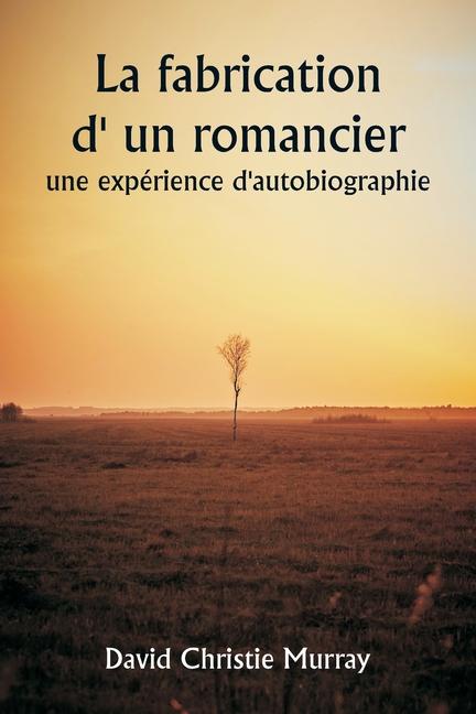 Knjiga La fabrication d' un romancier, une expérience d'autobiographie David Christie Murray