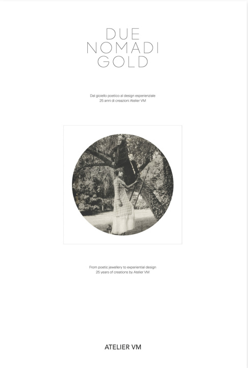 Carte Due nomadi gold. Dal gioiello poetico al design esperienziale. 25 anni di creazione di Atelier VM 