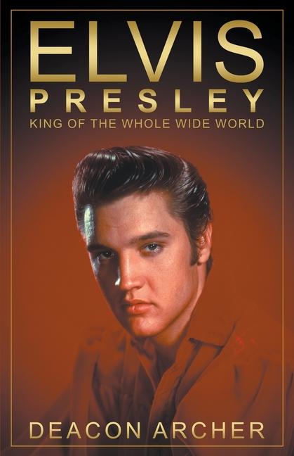 Libro ELVIS PRESLEY - King of the Whole Wide World 