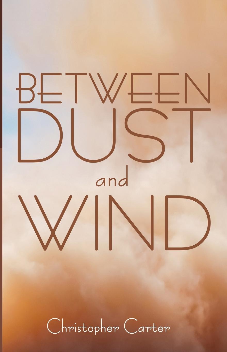 Βιβλίο Between Dust and Wind Christopher Carter