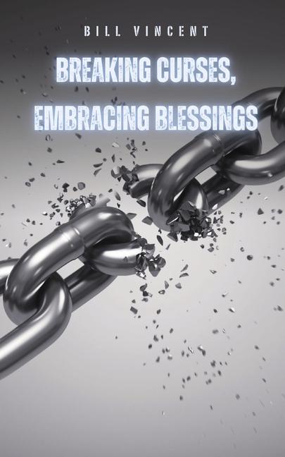 Knjiga Breaking Curses, Embracing Blessings Bill Vincent