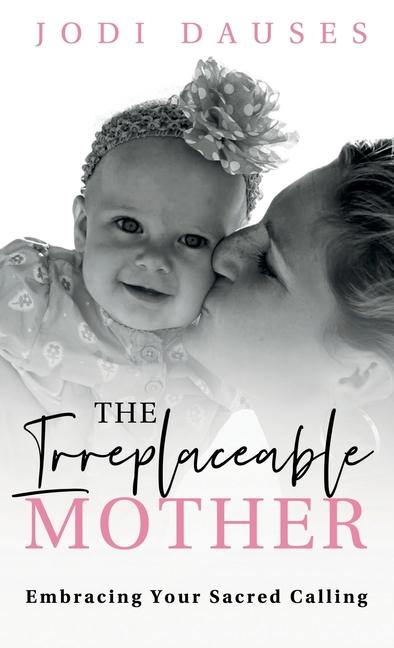 Knjiga The Irreplaceable Mother Jodi Dauses