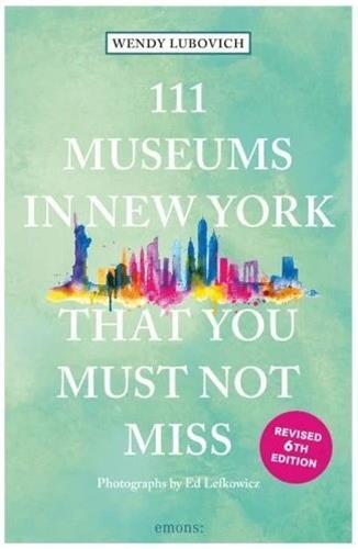 Libro 111 Museums in New York That You Must Not Miss Wendy Lubovich