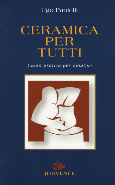 Kniha Ceramica per tutti. Guida pratica per amatori Ugo Paolelli