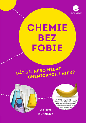 Könyv Chemie bez fobie - Bát se, nebo nebát chemických látek? James Kennedy