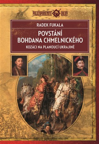 Książka Povstání Bohdana Chmelnického - Kozáci na planoucí Ukrajině 1648–1654 Radek Fukala