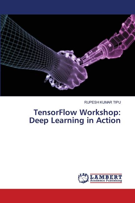 Knjiga TensorFlow Workshop: Deep Learning in Action RUPESH KUMAR TIPU