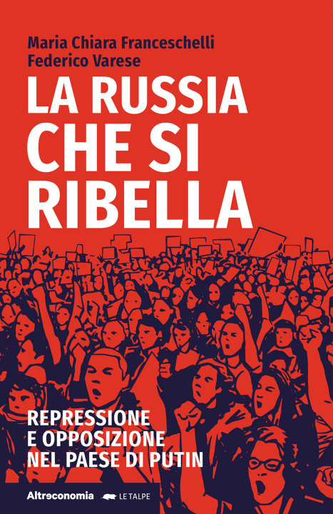 Carte Russia che si ribella. Repressione e opposizione nel Paese di Putin Maria Chiara Franceschelli