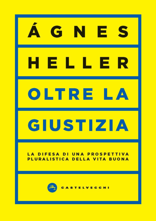 Könyv Oltre la giustizia. La difesa di una prospettiva pluralistica della vita buona Ágnes Heller