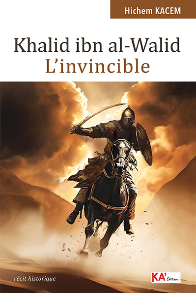 Livre Khalid ibn al-Walid - L'invincible Hichem Kacem