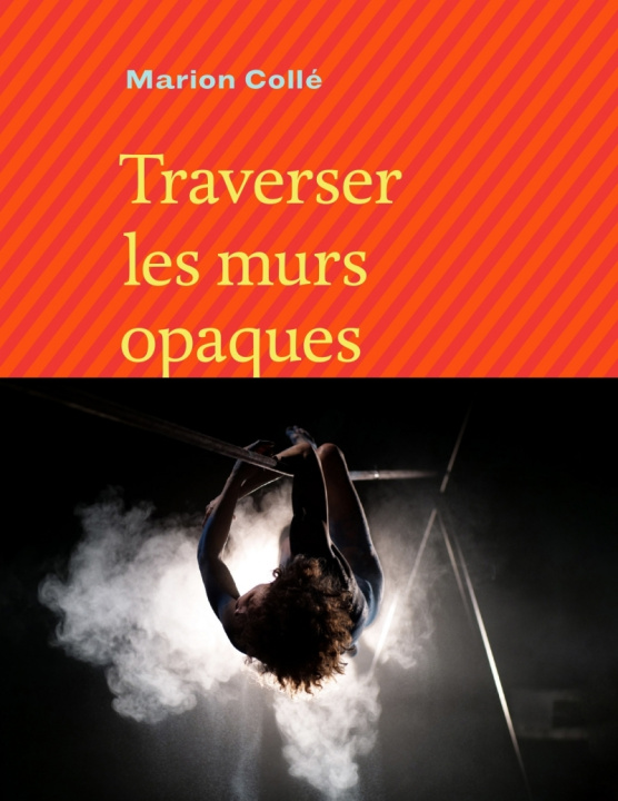 Buch Traverser les murs opaques Marion COLLÉ