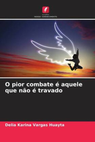 Книга O pior combate é aquele que não é travado Delia Karina Vargas Huayta