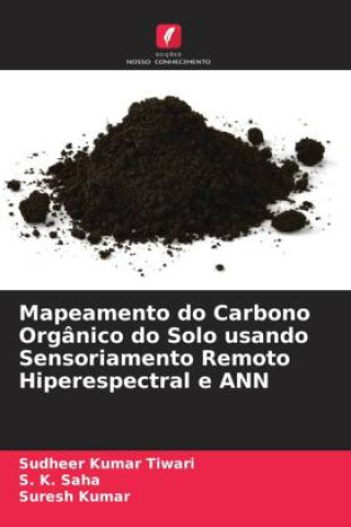 Książka Mapeamento do Carbono Orgânico do Solo usando Sensoriamento Remoto Hiperespectral e ANN Sudheer Kumar Tiwari