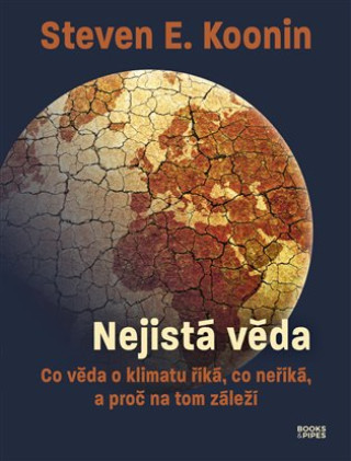 Kniha Nejistá věda - Co věda o klimatu říká, co neříká, a proč na tom záleží Steven E. Koonin