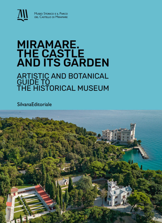 Carte Miramare. The Castle and its garden. Artistic and botanical guide to the Historical Museum 