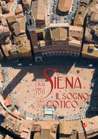 Kniha Siena. Il sogno gotico. Guida alla città Mauro Civai