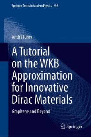Knjiga A Tutorial on the WKB Approximation for Innovative Dirac Materials Andrii Iurov