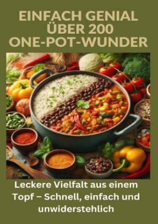 Könyv Einfach genial: über 200 One-Pot-Wunder: Einfach genial: Das One-Pot-Kochbuch - Über 200 Rezepte für unkomplizierte Gerichte aus einem Topf Ade Anton