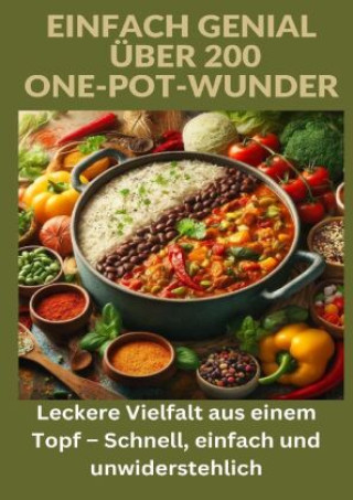 Könyv Einfach genial: über 200 One-Pot-Wunder: Einfach genial: Das One-Pot-Kochbuch - Über 200 Rezepte für unkomplizierte Gerichte aus einem Topf Ade Anton