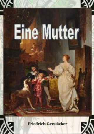 Knjiga Eine Mutter Friedrich Gerstäcker