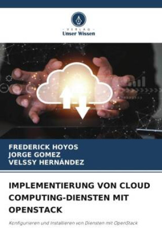 Book IMPLEMENTIERUNG VON CLOUD COMPUTING-DIENSTEN MIT OPENSTACK FREDERICK HOYOS