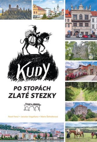 Kniha Kudy po stopách Zlaté stezky Pavel Fencl